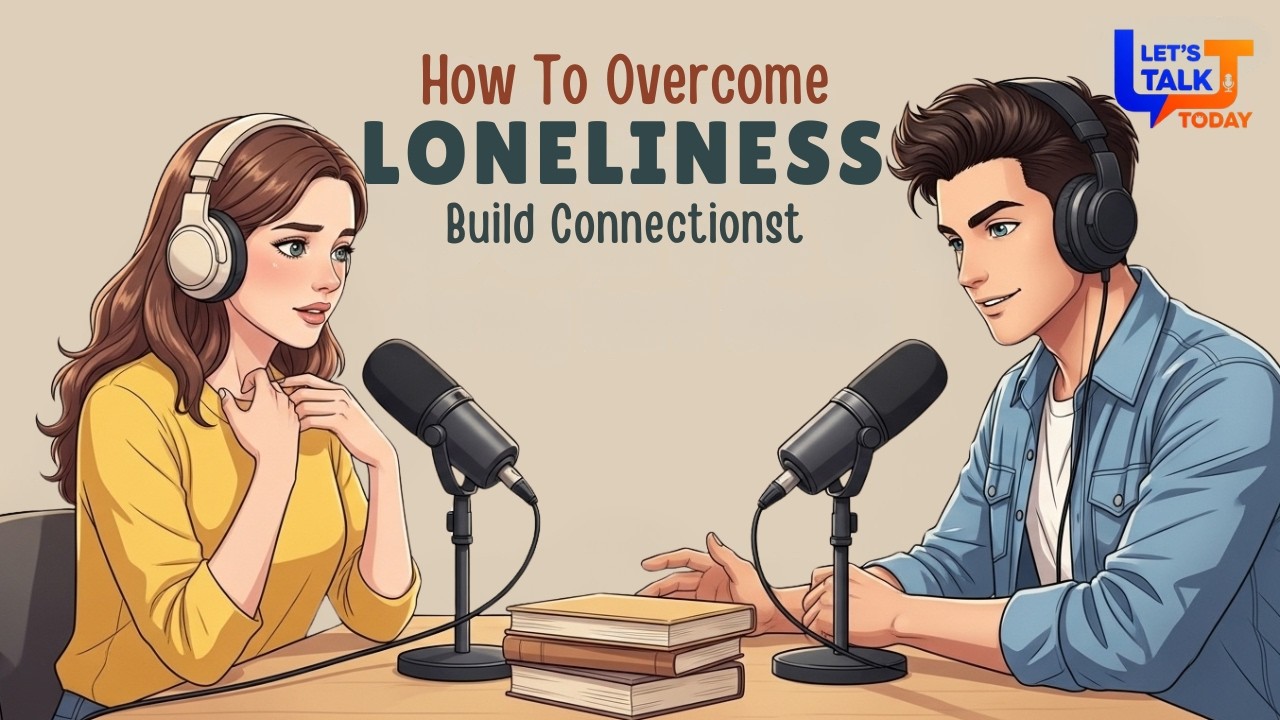 English Podcast For Easy Conversation | Overcome Loneliness & Build Real Connections | Let’s Podcast