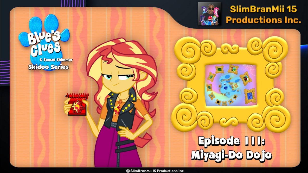 Blue's Clues and Sunset Shimmer Skidoo Series Episode 110 - Miyagi-Do Dojo 