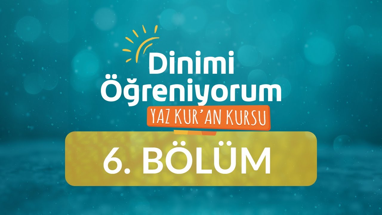 İnan&ccedil; Dersi - Yaz Kur'an Kursu Dinimi &Ouml;ğreniyorum 6.B&ouml;l&uuml;m