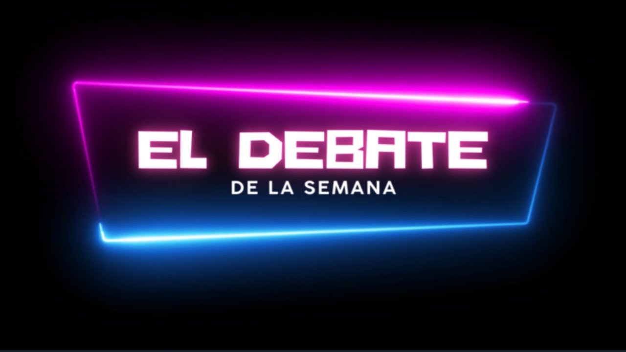 𝗘𝗟 𝗗𝗘𝗕𝗔𝗧𝗘 de la semana