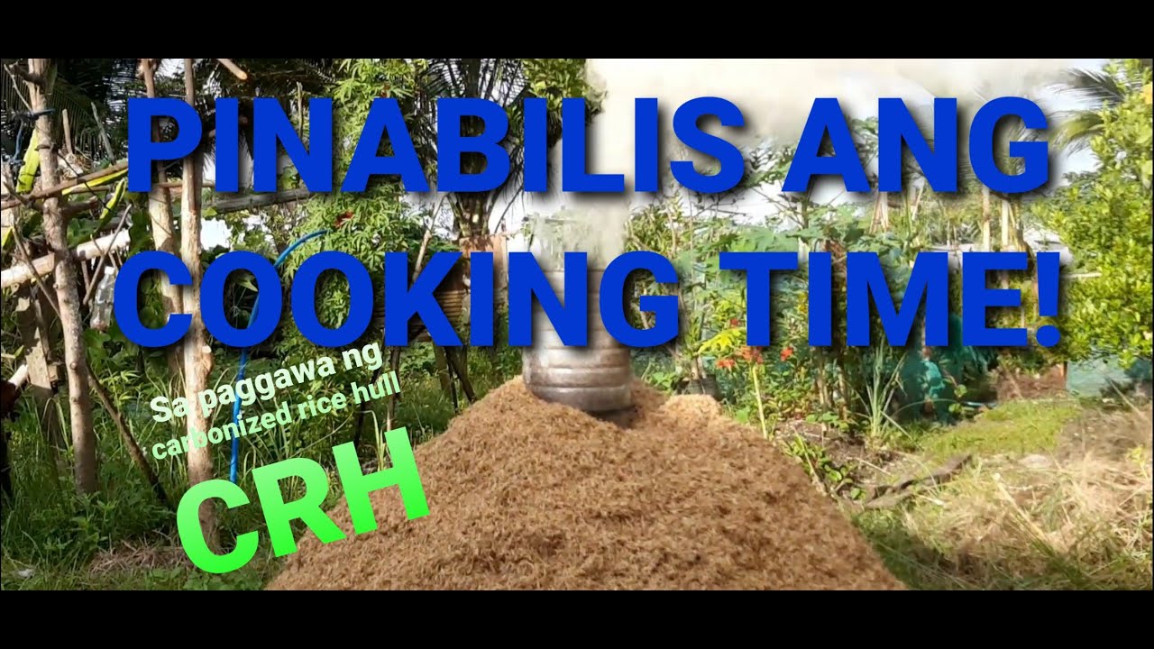 CARBONIZED RICE HULL: Bagong pamamaraan ng paggawa/Mas pinabilis ang cooking time