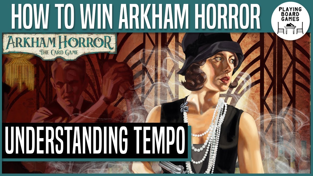 HOW TO WIN ARKHAM HORROR: THE CARD GAME | Understanding Tempo