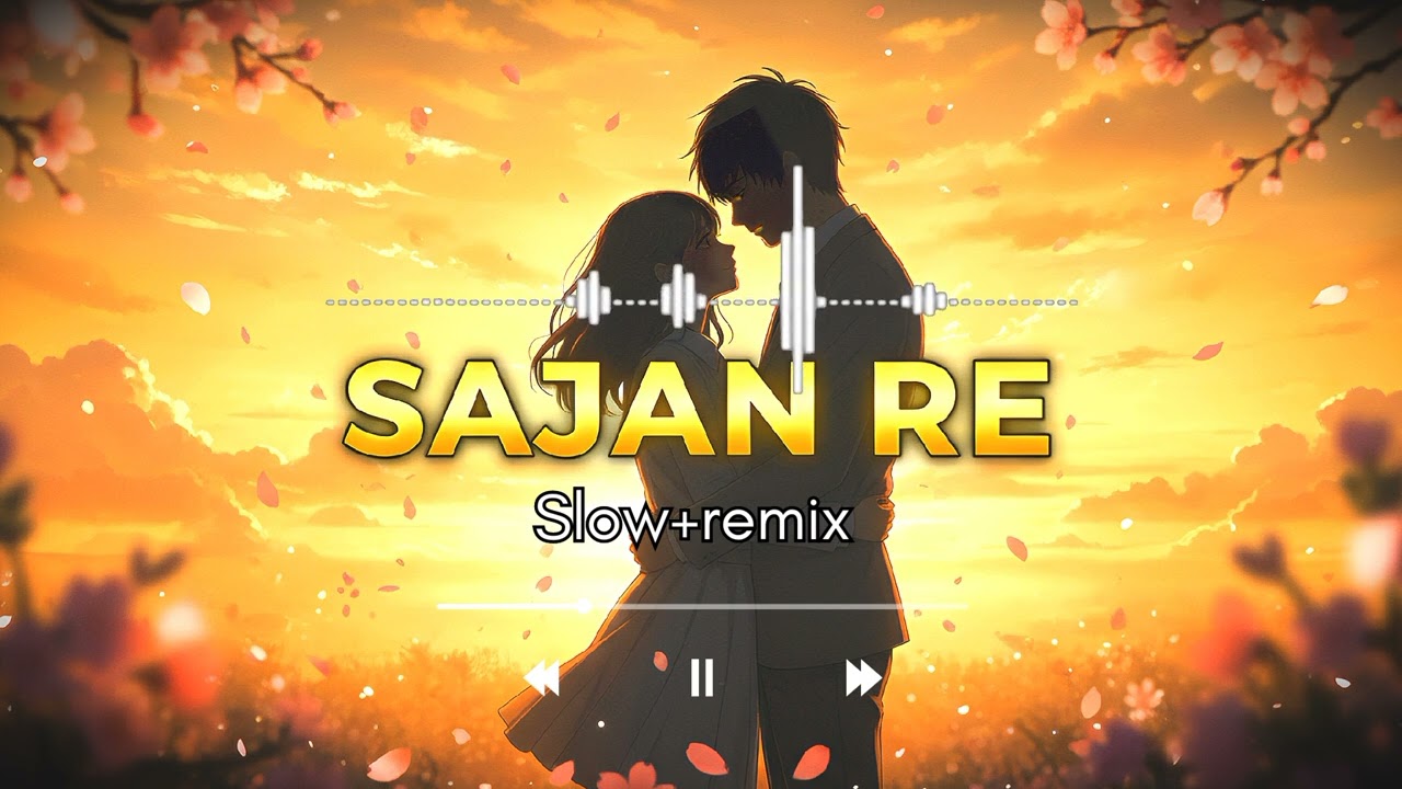 SAJAN RE | Slow+remix | Sajan Re (Chill Mix) - Relax & Study @Sonic Lab-e9t