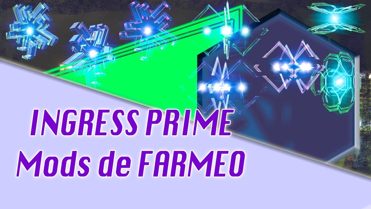 Ingress prime : Mods de farmeo