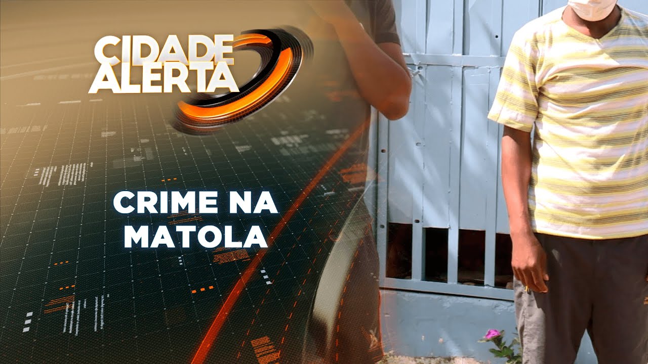 CIDADE ALERTA: CRIME NA MATOLA, 12/03/2022