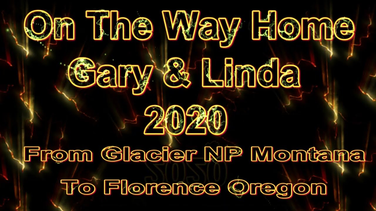 July 22, 2020 From Glacier National Park to Home (Florence, Oregon)