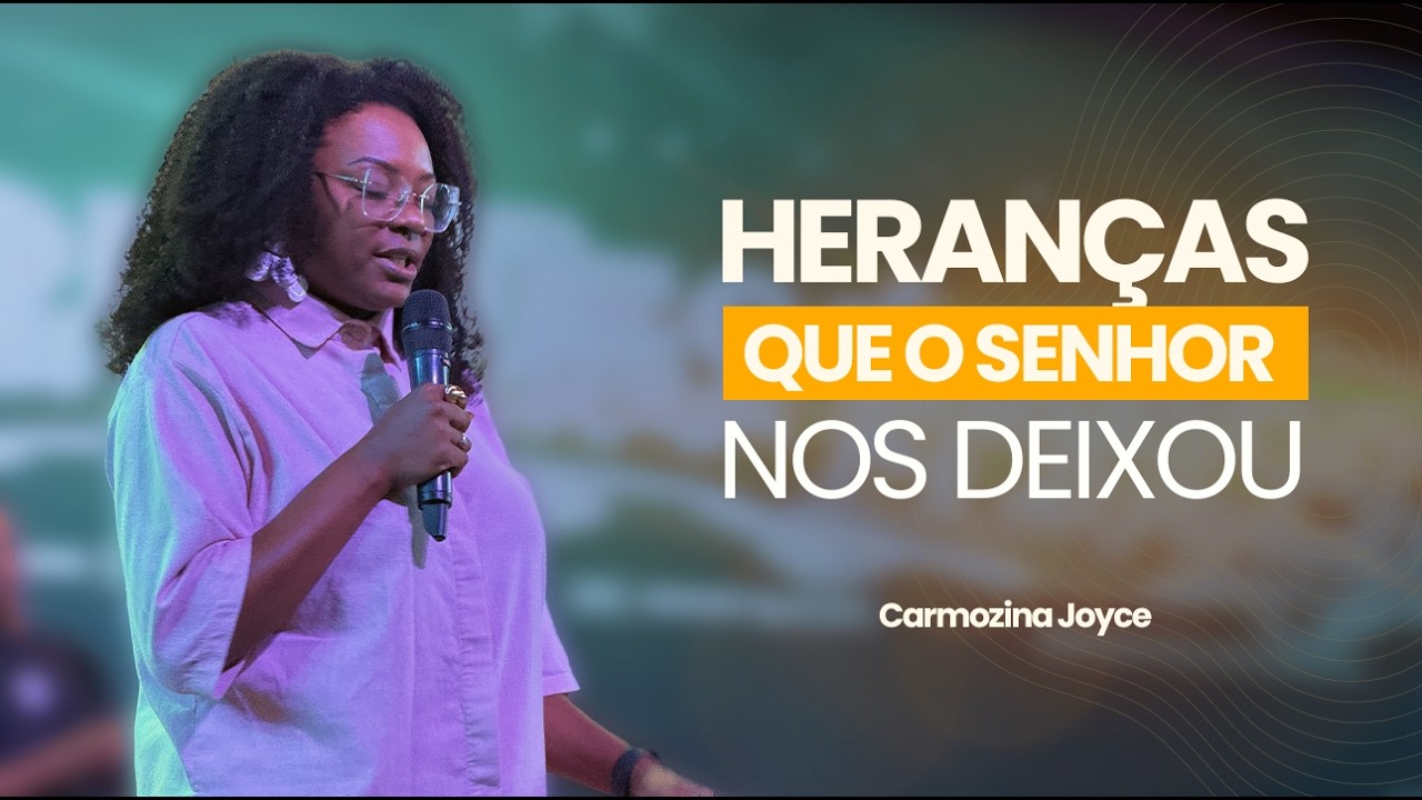 5 GRANDES HERANÇAS QUE O SENHOR DEUS NOS DEIXOU - MISS. CARMOZINA JOYCE