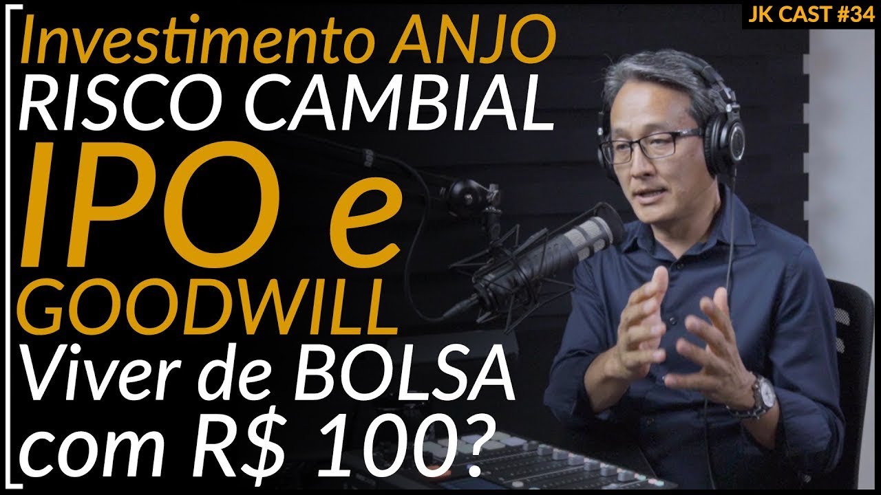 JKCast#34 - Investimento ANJO, RISCO CAMBIAL, IPO e GOODWILL, Viver de BOLSA com R$ 100?