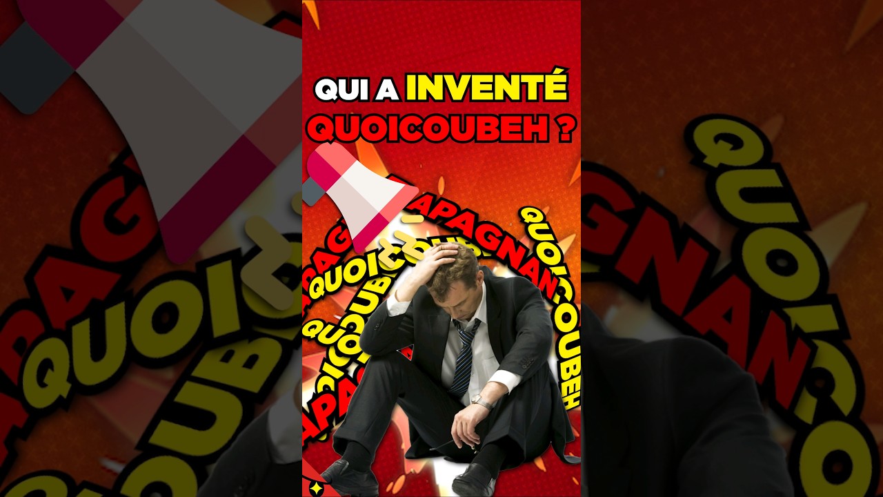 QUI a INVENT&Eacute; QUOICOUBEH ? 🤔