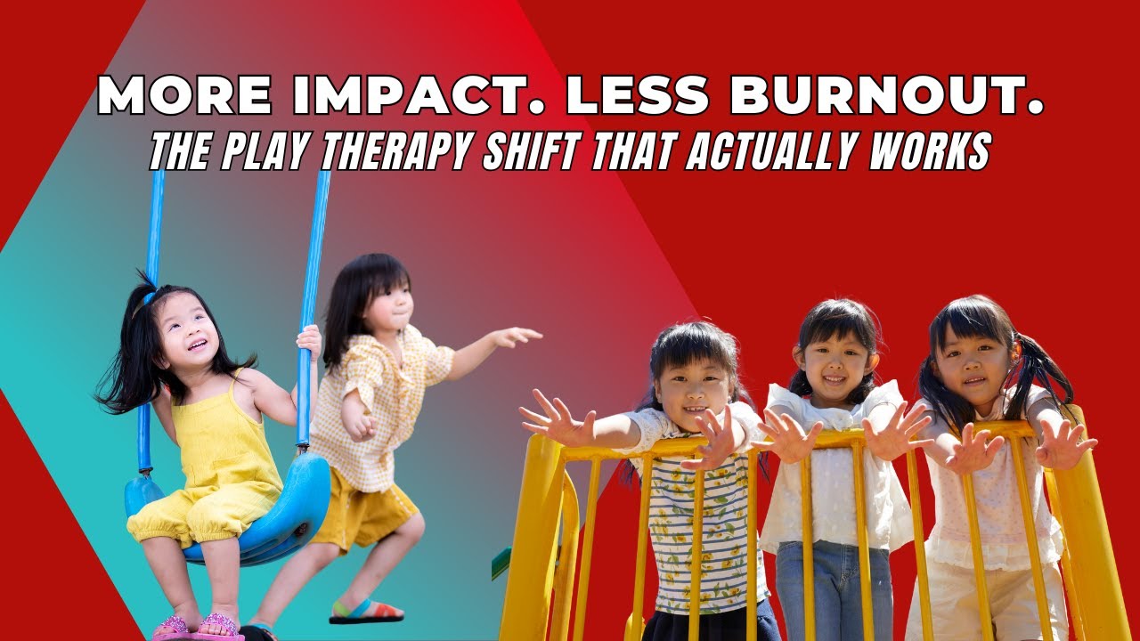How to Increase Play Therapy Impact & Reduce Burnout