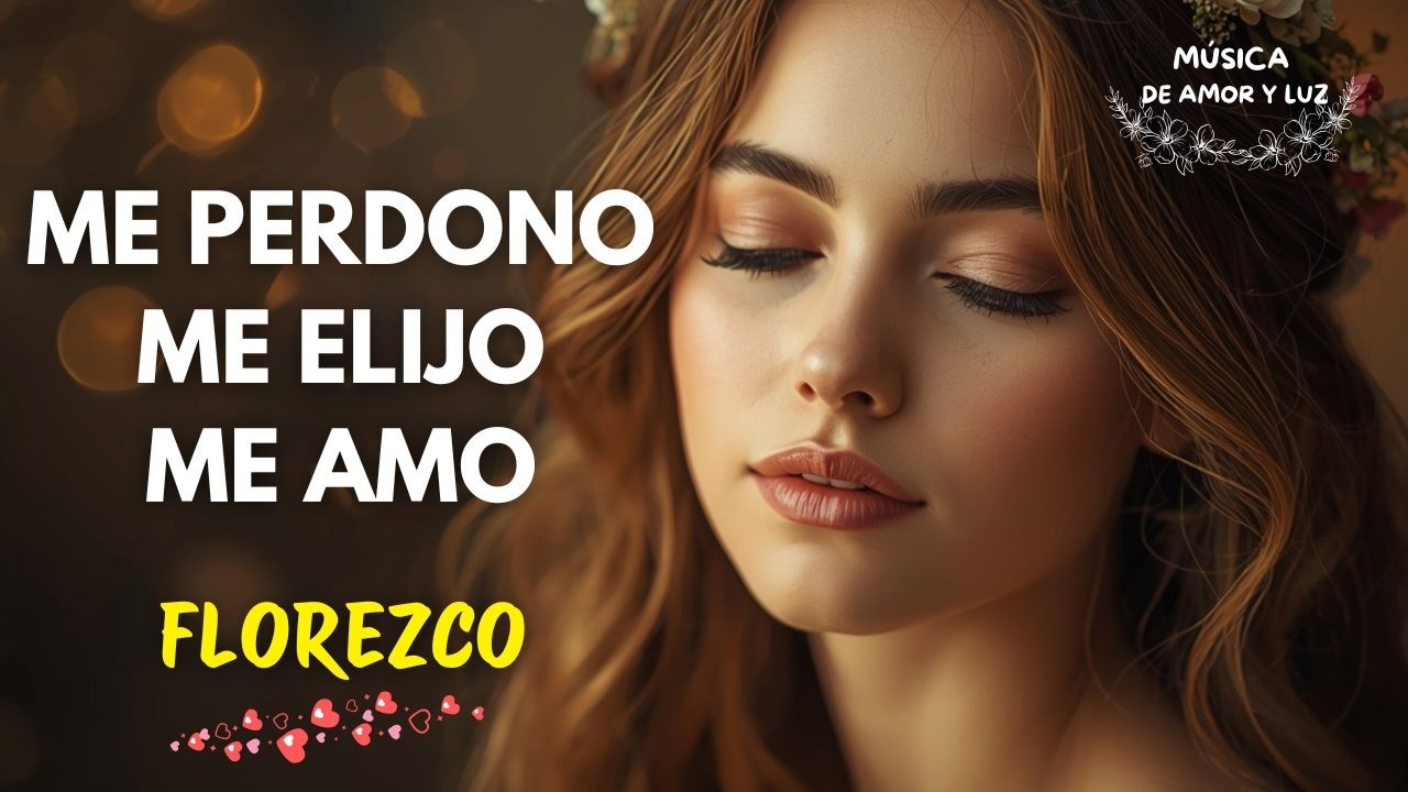 Me Perdono, Me Amo, Me Elijo 💖 La Canción que Despierta tu Poder y Te Hace Volver a Ti