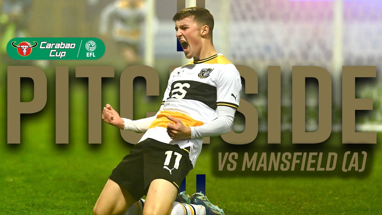 PITCHSIDE | Mansfield Town (A) - Carabao Cup Fourth Round