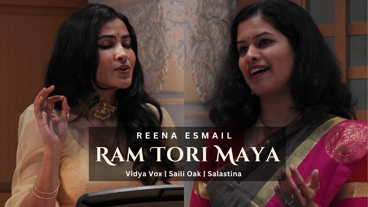 Ram Tori Maya - Reena Esmail - ft. Vidya Vox, Saili Oak, Salastina