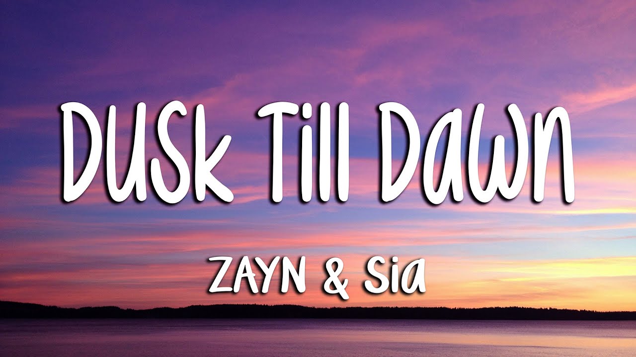 ZAYN & Sia - Dusk Till Dawn (Lyrics)