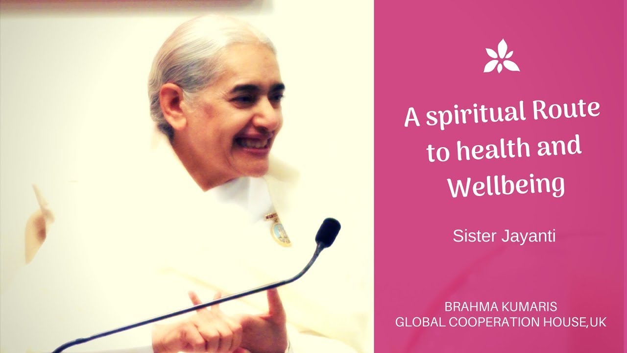 A SPIRITUAL ROUTE TO HEALTH AND WELL BEING | Sister Jayanti | Global Co-operation House |