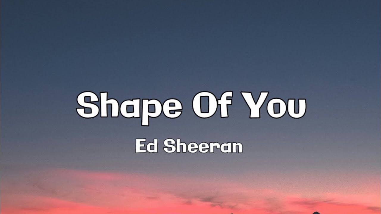 Ed Sheeran - Shape Of You (Lyrics)