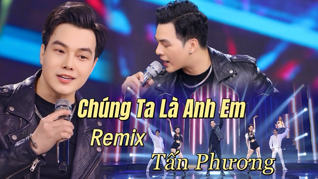 CHÚNG TA LÀ ANH EM REMIX -TẤN PHƯƠNG [Nhạc Đời REMIX CỰC HAY] Nhạc Ngoại Lời Việt KHÁNH ĐƠN