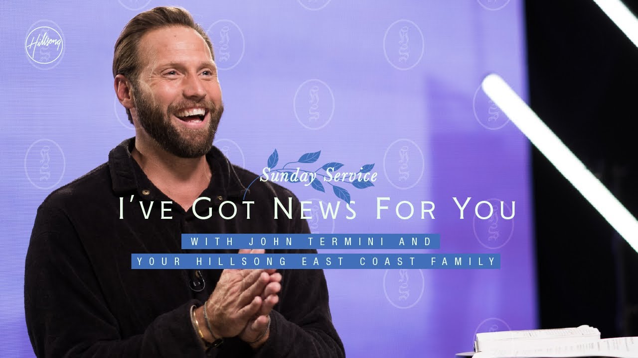 I've Got News For You | John Termini | Hillsong East Coast