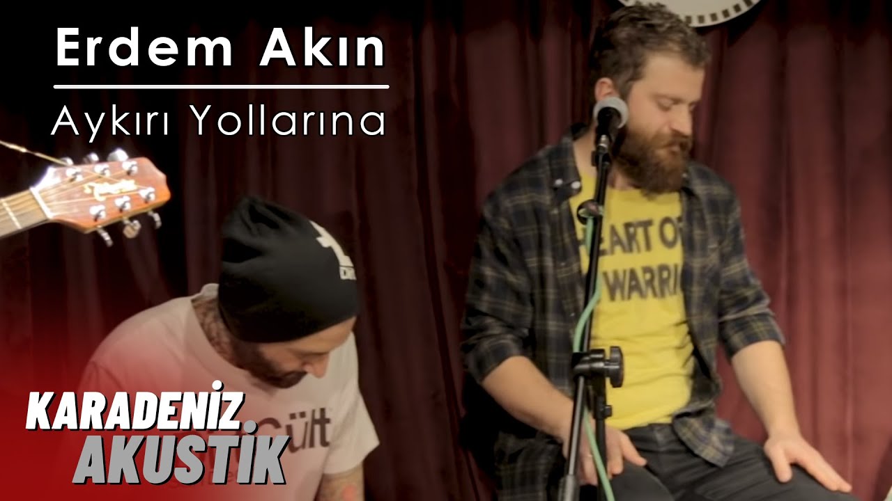 Erdem Akın  - Aykırı Yollarına #KaradenizAkustik