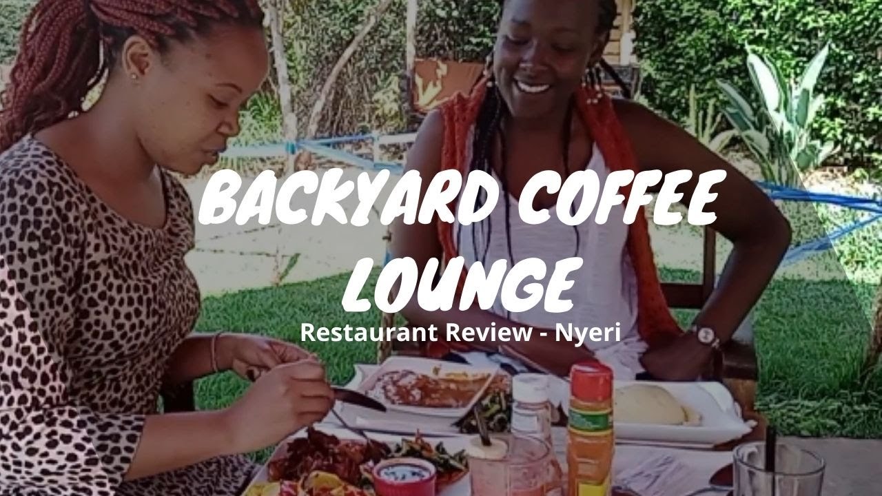 Places to Visit in Nyeri, Kenya || Backyard Coffee Lounge || Restaurant Review