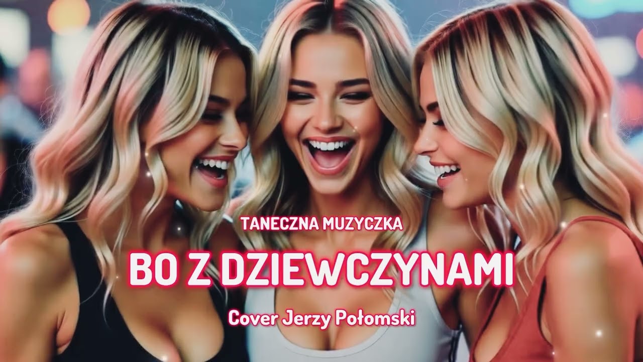 Taneczna Muzyczka - Bo z dziewczynami (Cover Jerzy Połomski)
