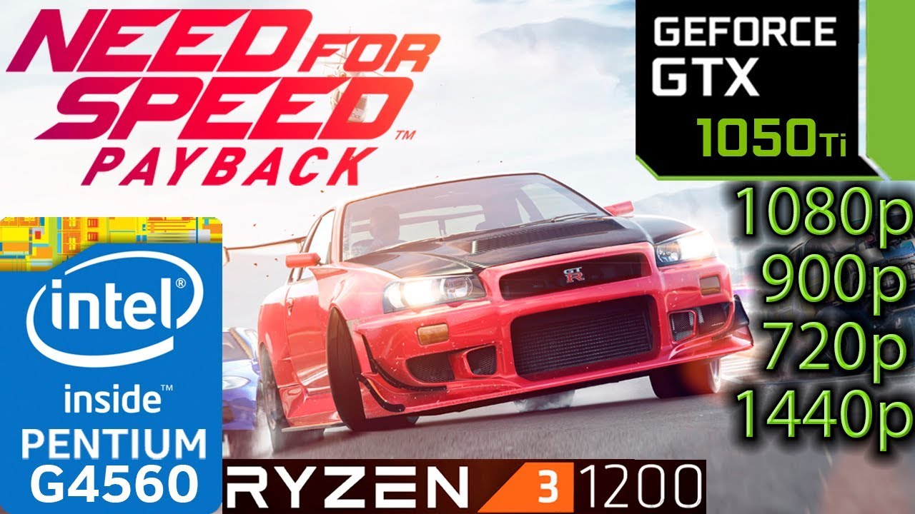 Need For Speed Payback - GTX 1050 ti - Ryzen 3 1200 and G4560 - 1080p - 900p - 720p - 1440p