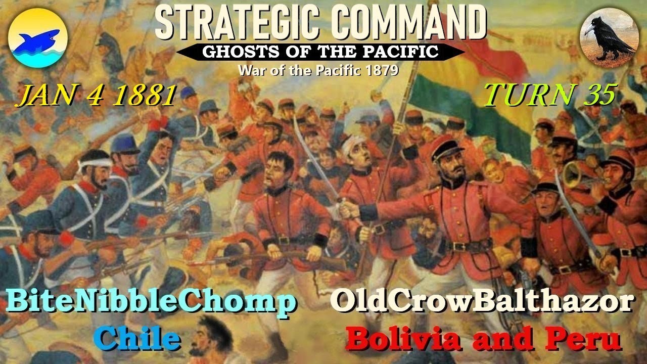 Strategic Command 1879 Ghosts of the Pacific Turn 35 [Peru-Bolivia] Jan 4, 1881 OCB vs BNC