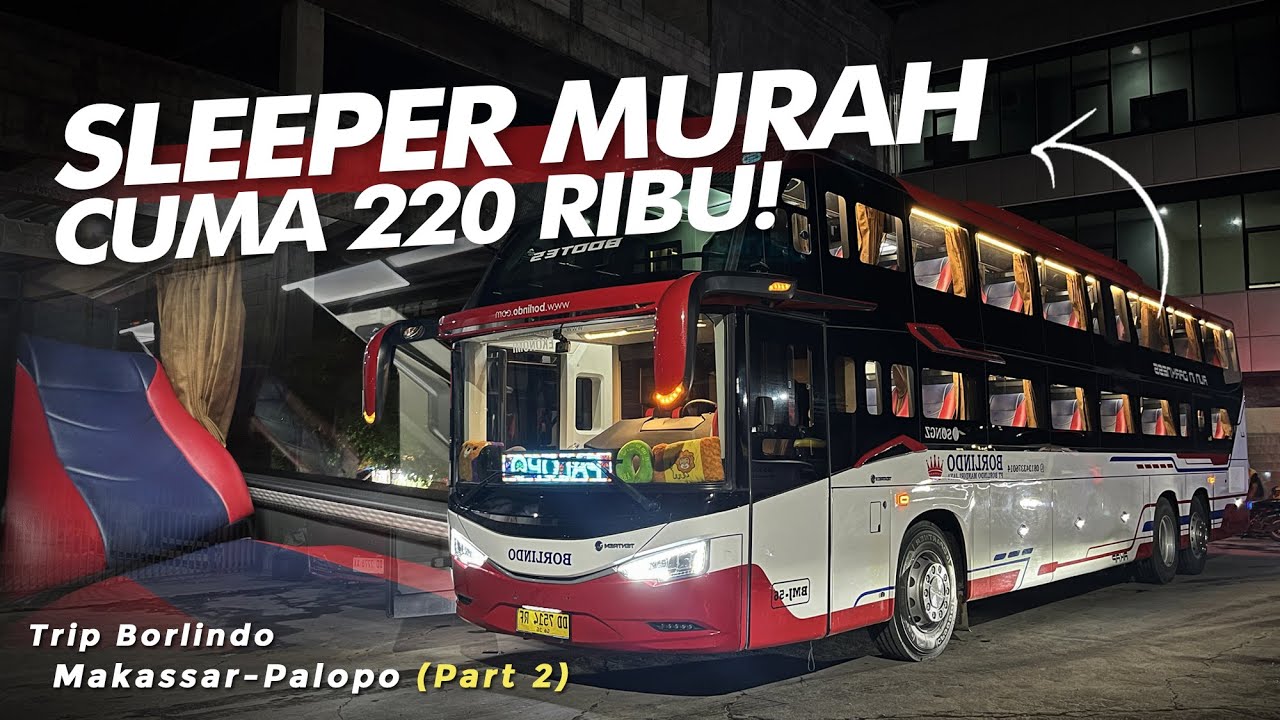 MAKASSAR KE PALOPO NAIK BORLINDO, BERAPA JAM ?? 😍 - Trip Borlindo Sleeper (Part 2) #Lifka
