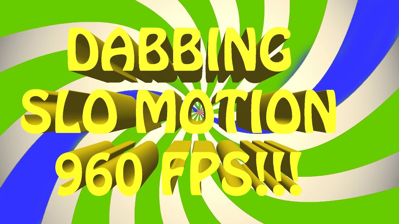 DABBING IN SLOW MOTION // 960 FPS