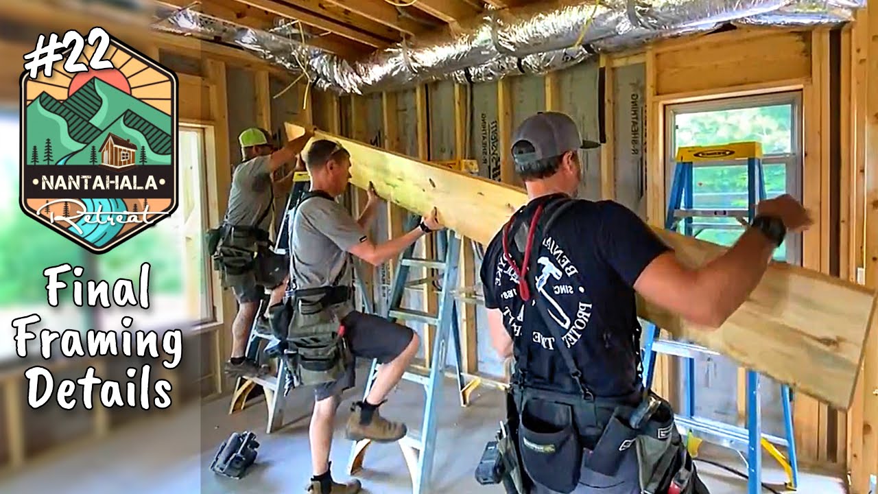 Building The Nantahala Retreat #22 | Final Framing Details