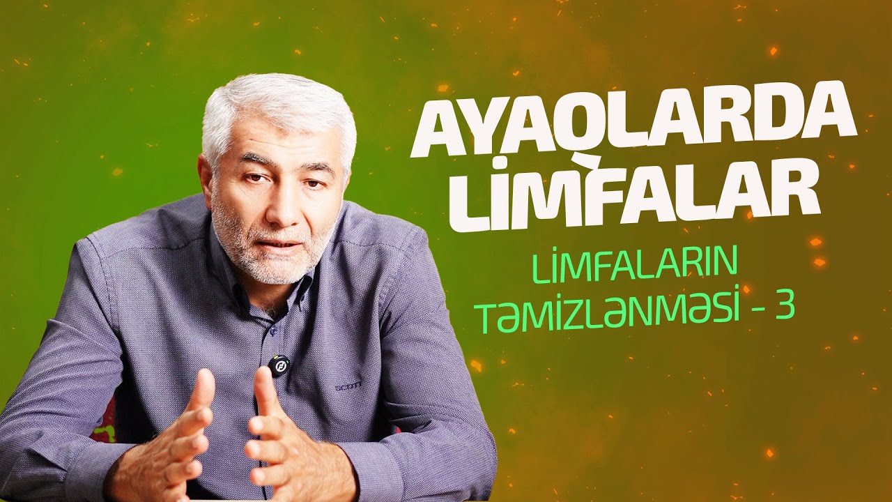 Limfaların təmizlənməsi - 3 | Ayaqlarda Limfalar | Fizuli Hüseynov