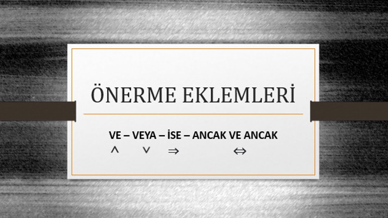 SEMBOLİK MANTIK ÖNERME EKLEMLERİ DOĞRULUK DEĞERLERİ