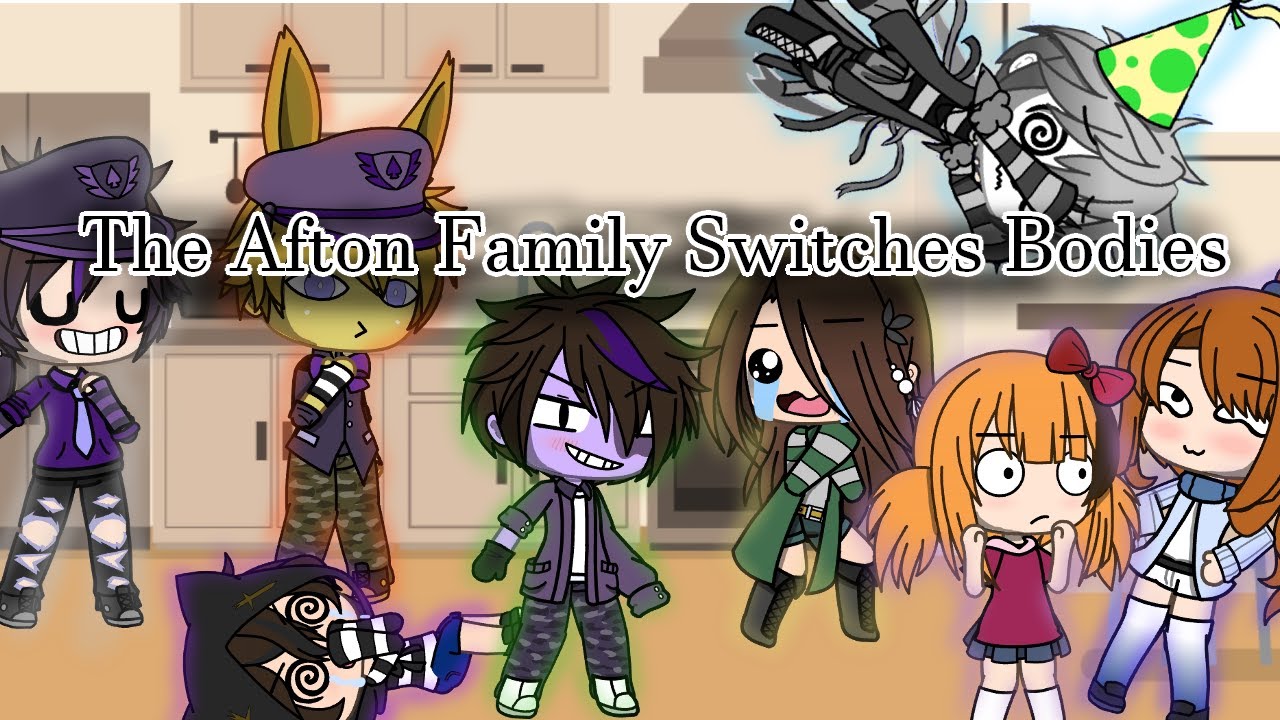 The Afton Family Switches Bodies!?