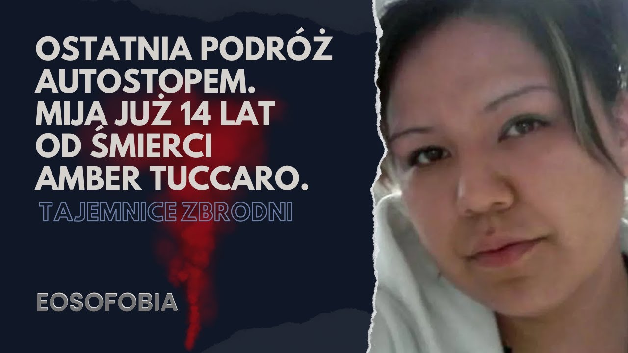 OSTATNIA PODR&Oacute;Ż AUTOSTOPEM.Mija już 14 lat od śmierci AMBER TUCCARO | EOSOFOBIA | Podcast Kryminalny