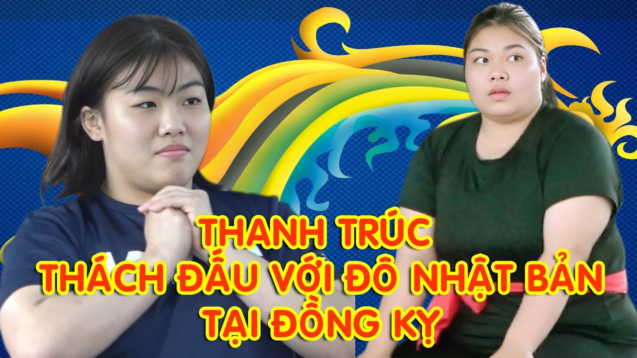 Màn thách đấu của thanh Trúc với đô Nhật Bản, vật Đồng Kỵ, vật dân tộc, vật nam nữ,vật nữ
