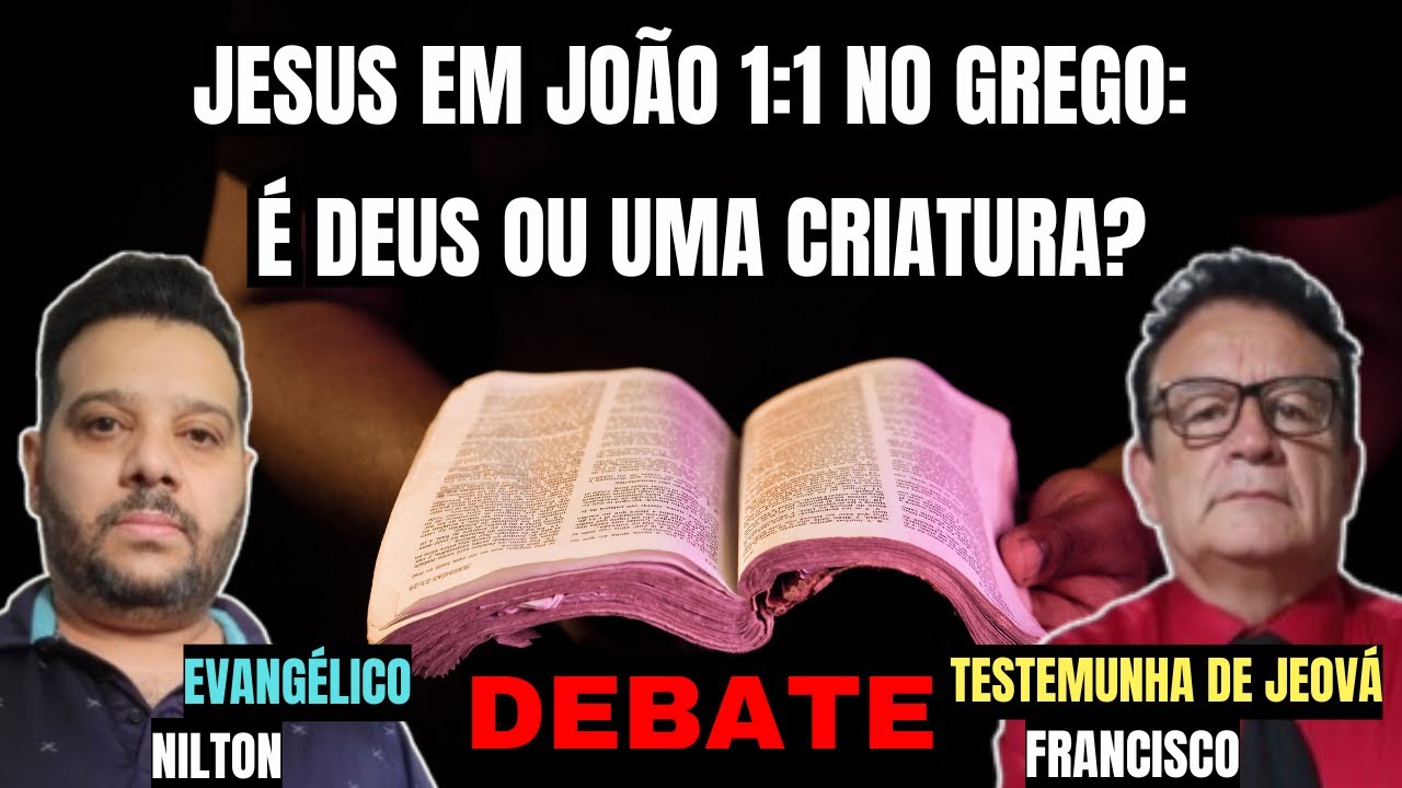 Jesus em João 1:1 no Grego: é Deus ou uma criatura? Debate: Evangélico vs Testemunha de Jeová