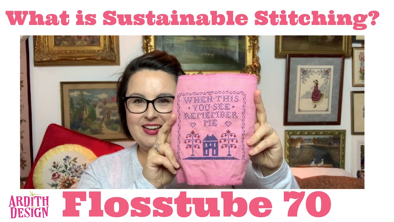 Flosstube 70 What is Sustainable Stitching-- Punch Needle-- Cross Stitch Parade