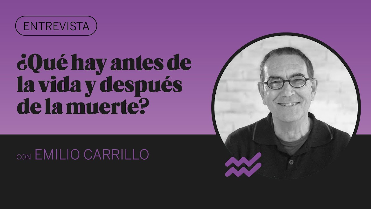 ¿Qué ocurre antes de la vida y después de la muerte? Con Emilio Carrillo | Kuestiona
