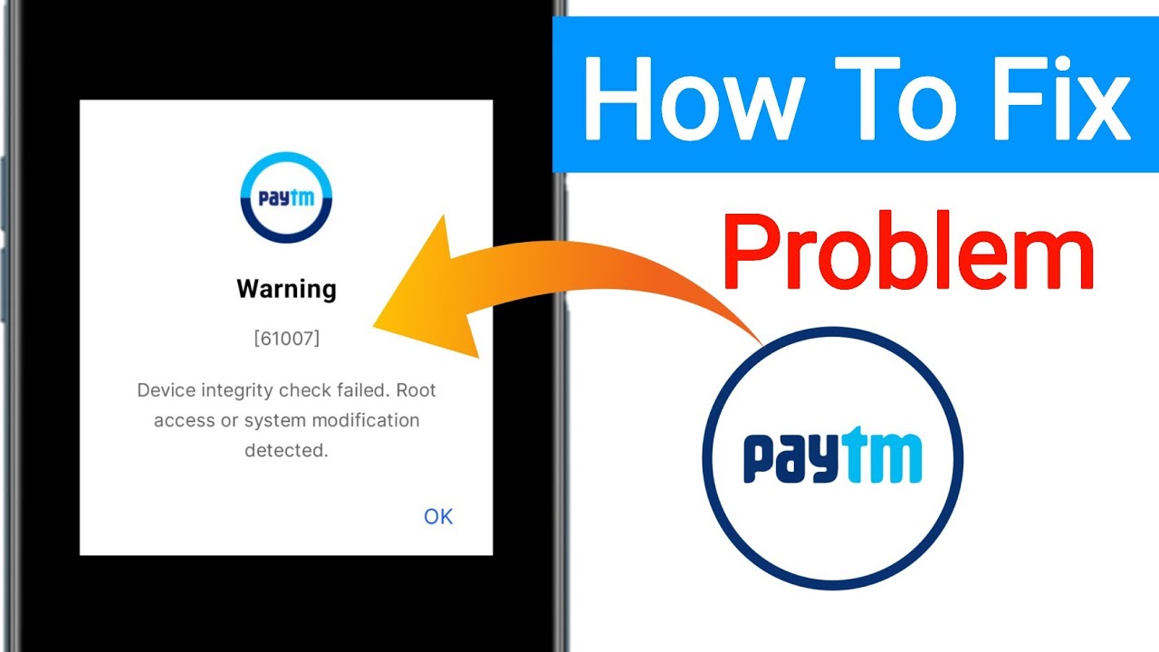 Paytm Device integrity check failed root access or system modification detected Problem warning61007
