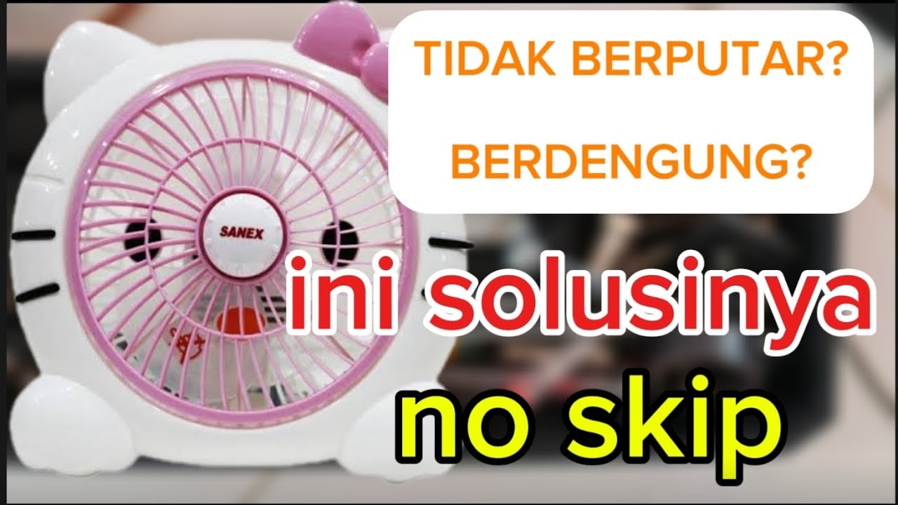 Kipas angin karakter  tidak berputar, cuman bergetar