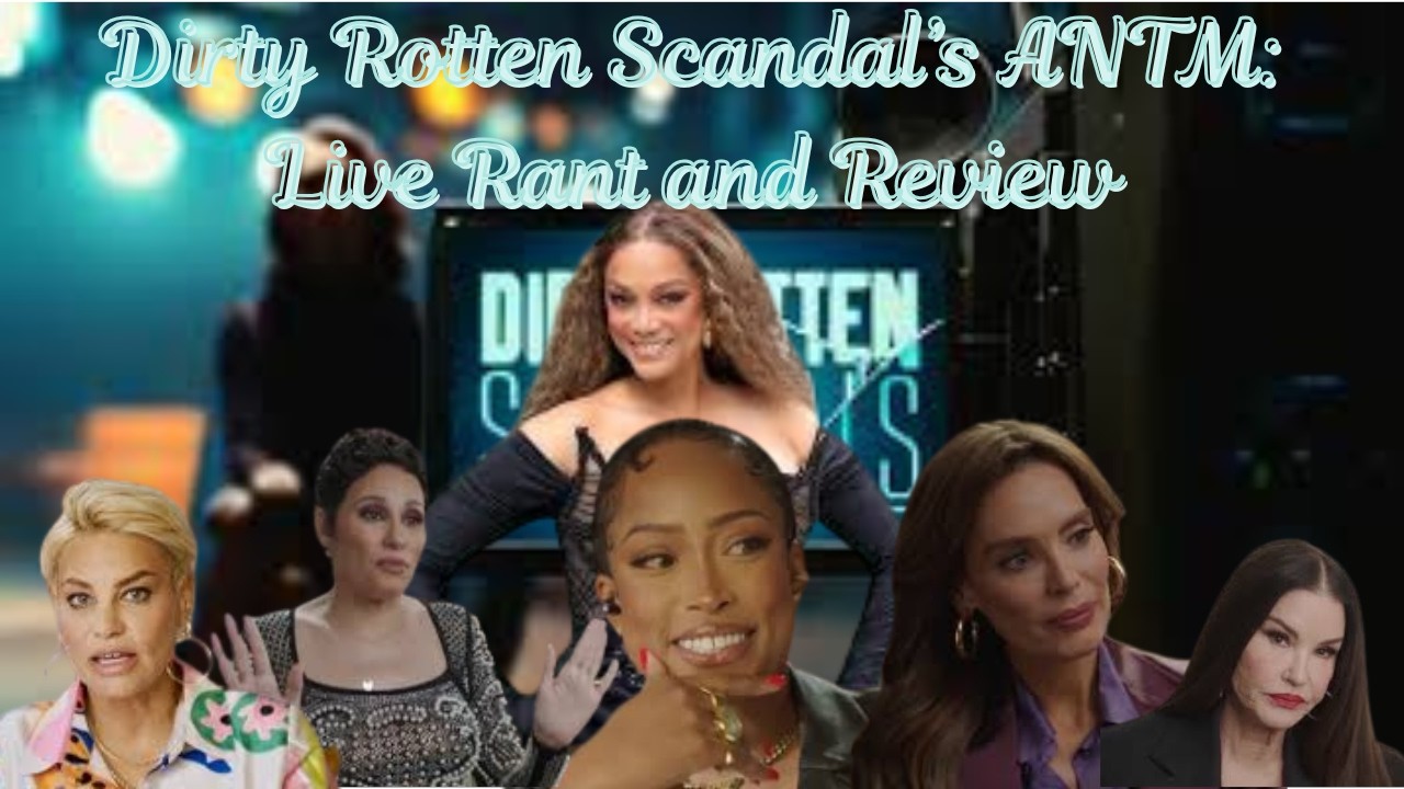 Dirty Rotten Scandal's: America's Next Top Model Live Rant and Review