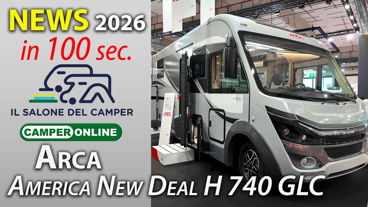 Arca America New Deal H 740 GLC: News 2026 in 100 secondi dal Salone del Camper di Parma