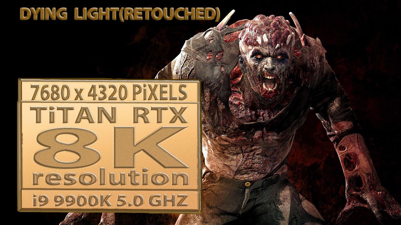 Dying Light Retouched 8K UHD | Titan RTX 24GB + i9-9900K | 7680x4320 | 8K Gameplay | Dying Light(8K)