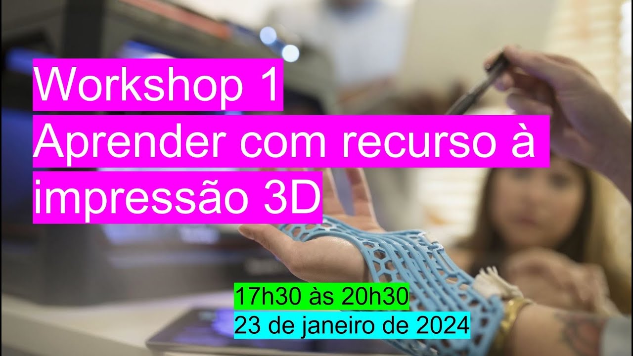 Gravação - Workshop 1: Aprender com recurso à impressão 3D (1.ª edição)