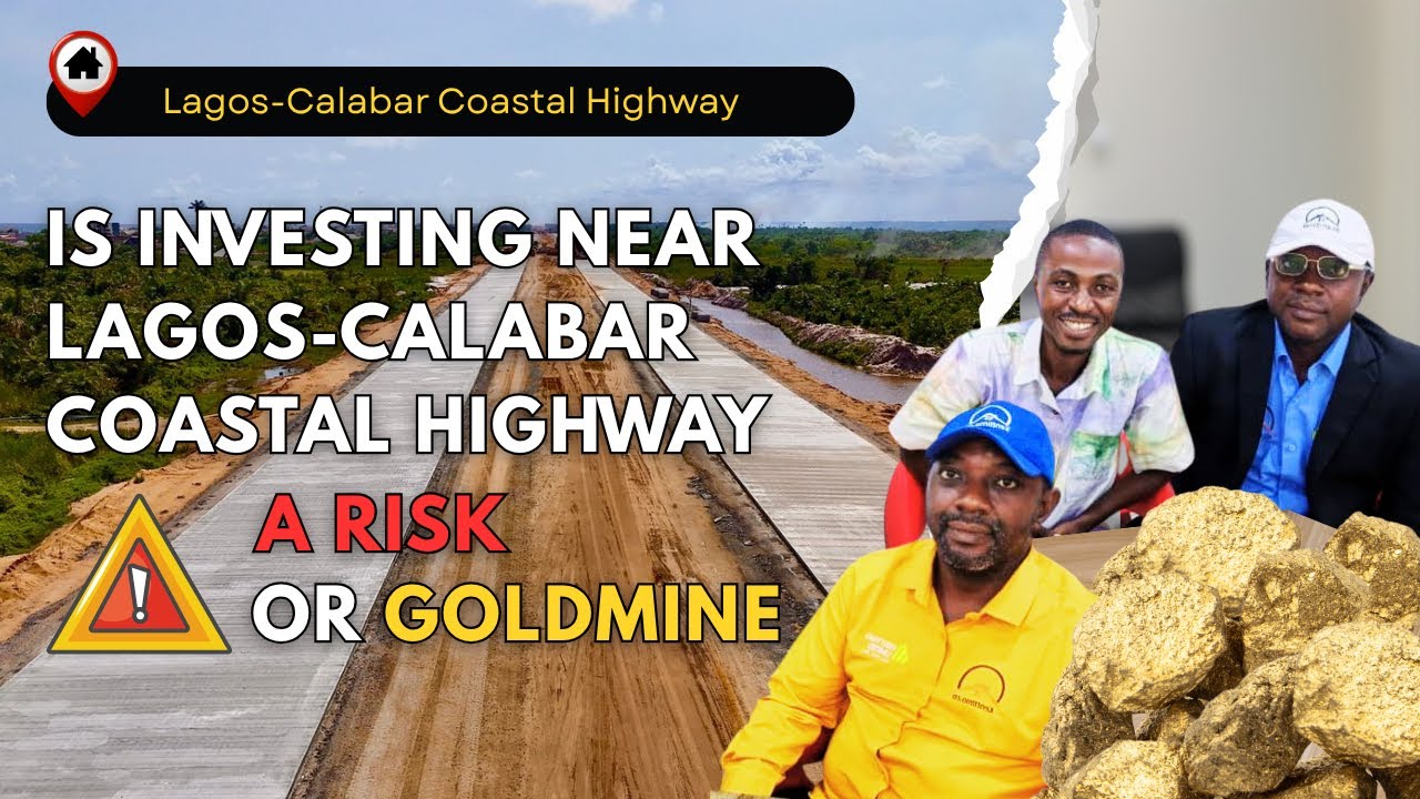 Is Investing Near the Lagos-Calabar Coastal Highway a Risk or Goldmine?