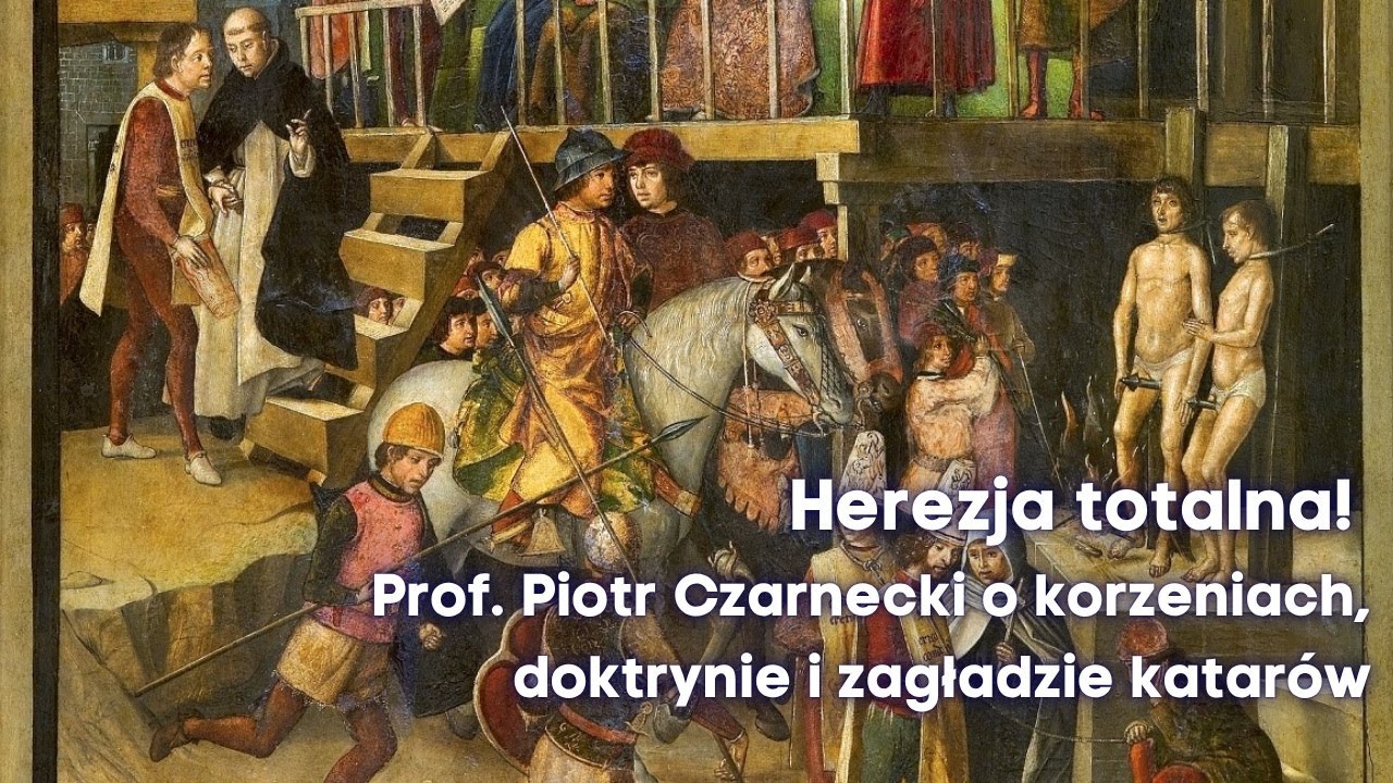 Herezja totalna! Korzenie, doktryna i zagłada katarów | prof. Piotr Czarnecki