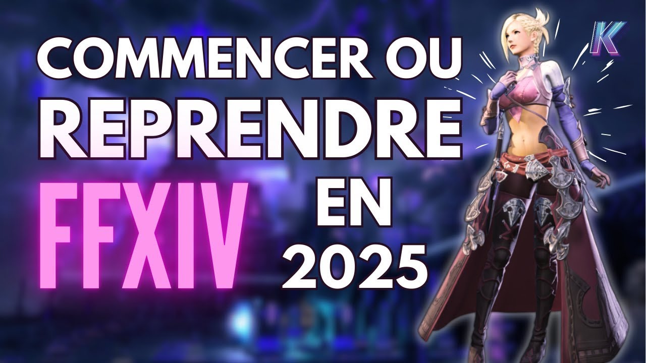 GUIDE FF14 2025 : REPRENDRE OU COMMENCER FINAL FANTASY XIV #MMORPG