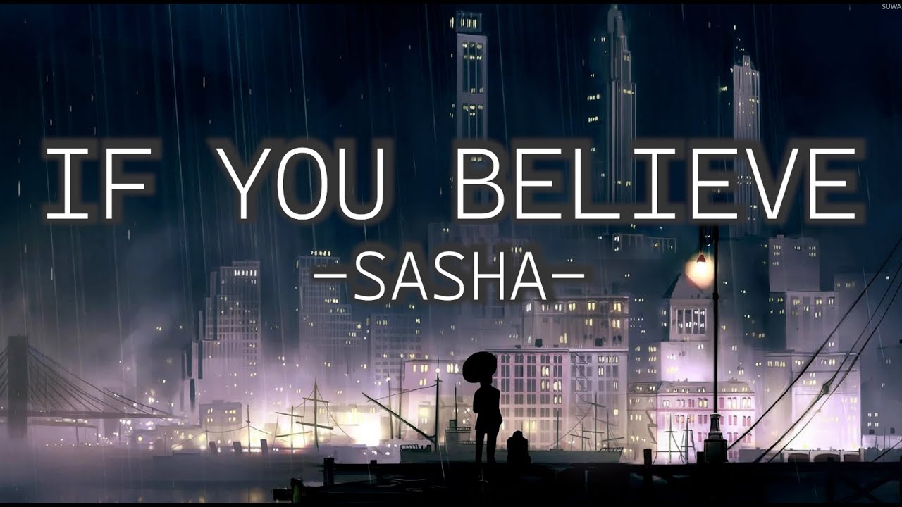 SASHA - IF YOU BELIEVE (LYRICS)