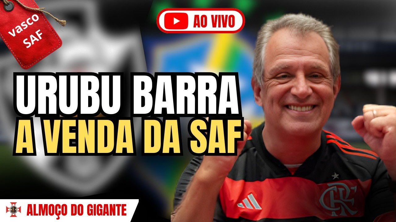 FLAMENGO PRESSIONA CBF E VENDA DA SAF DO VASCO PODE SER BARRADA? | AO VIVO