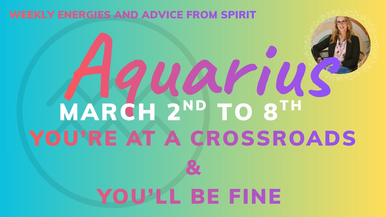 AQUARIUS March 2 to 8  - THIS BUMPY ROAD LEADS TO LOADS OF HONEY!  You can go ahead and choose now.